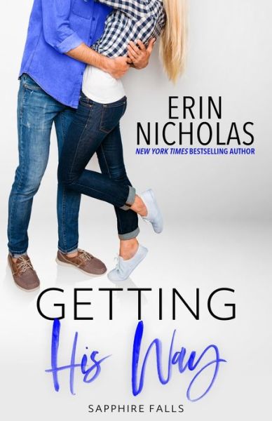 Getting His Way (Sapphire Falls) - Erin Nicholas - Kirjat - En Fiction, Inc - 9780997366204 - sunnuntai 17. toukokuuta 2020