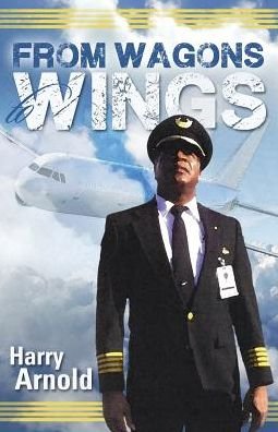 From Wagons to Wings - Harry Arnold - Bøker - Harry Arnold - 9780998062204 - 25. november 2016