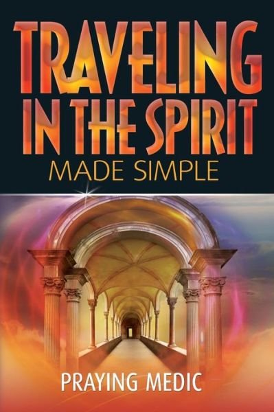 Cover for Praying Medic · Traveling in the Spirit Made Simple (Paperback Book) (2016)
