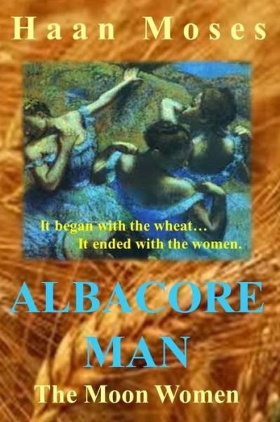 Cover for Haan Moses · Albacore Man The Moon Women (Paperback Book) (2016)