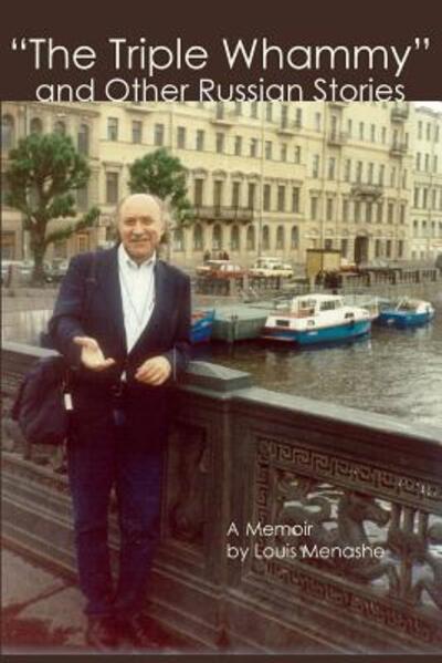 Triple Whammy and Other Russian Stories - Louis Menashe - Books - New Academia Publishing, LLC - 9780999557204 - April 3, 2018