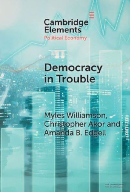 Democracy in Trouble: Democratic Resilience and Breakdown from 1900 to 2022 - Elements in Political Economy - Williamson, Myles (University of Alabama) - Bøger - Cambridge University Press - 9781009462204 - 31. januar 2025