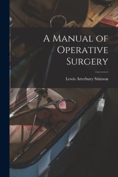 Cover for Lewis Atterbury 1844-1917 Stimson · A Manual of Operative Surgery [electronic Resource] (Taschenbuch) (2021)