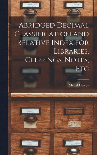 Cover for Melvil Dewey · Abridged Decimal Classification and Relative Index for Libraries, Clippings, Notes, Etc (Book) (2022)