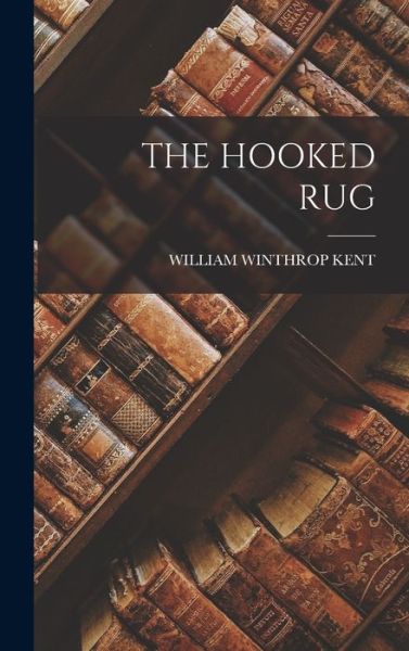Cover for William Winthrop Kent · Hooked Rug (Book) (2022)