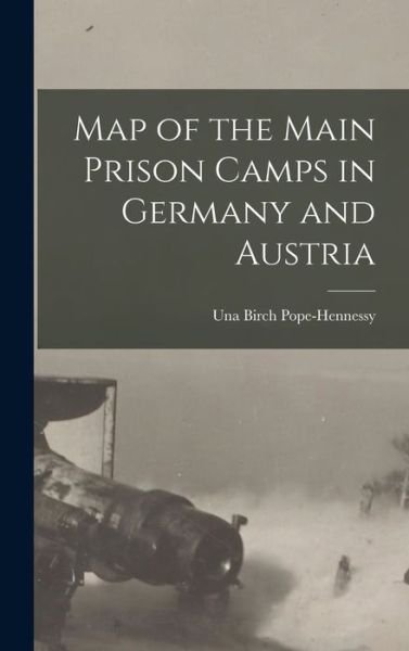 Cover for Una Birch Pope-Hennessy · Map of the Main Prison Camps in Germany and Austria (Bok) (2022)