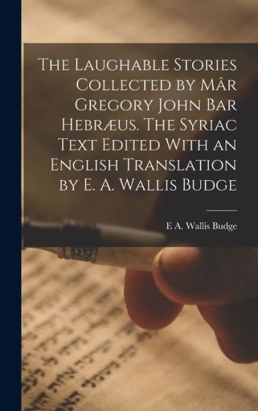 Cover for E. A. Wallis Budge · Laughable Stories Collected by Mâr Gregory John Bar Hebræus. the Syriac Text Edited with an English Translation by E. A. Wallis Budge (Book) (2022)