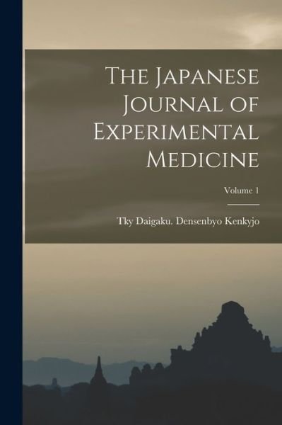 Japanese Journal of Experimental Medicine; Volume 1 - Tky Daigaku Densenbyo Kenkyjo - Books - Creative Media Partners, LLC - 9781019234204 - October 27, 2022