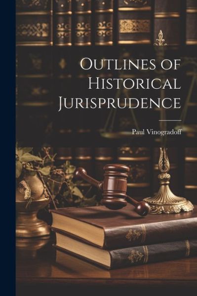 Cover for Paul Vinogradoff · Outlines of Historical Jurisprudence (Book) (2023)