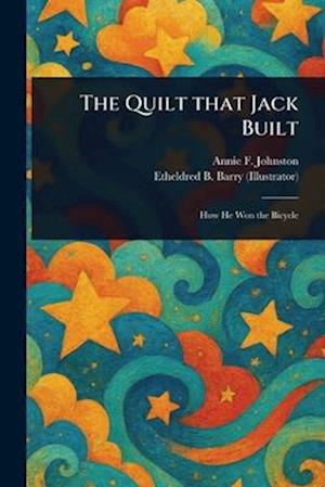 The Quilt That Jack Built - Johnston, Annie F (Annie Fellows) - Books - Anson Street Press - 9781023149204 - March 28, 2025