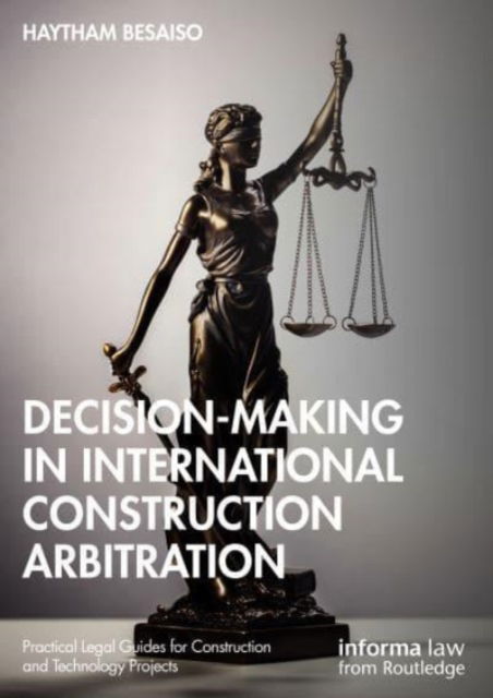 Cover for Haytham Besaiso · Decision-making in International Construction Arbitration - Practical Legal Guides for Construction and Technology Projects (Hardcover Book) (2023)