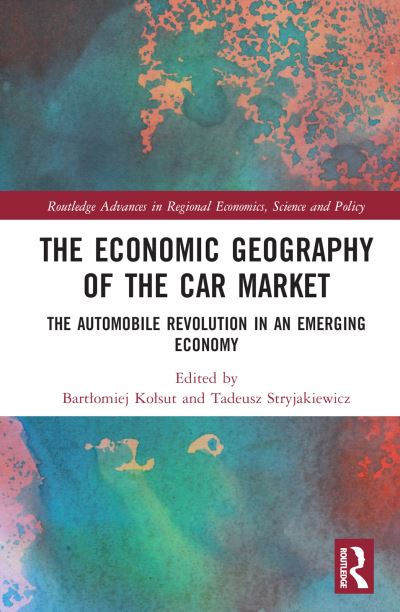 Cover for Bartomiej Kosut · The Economic Geography of the Car Market: The Automobile Revolution in an Emerging Economy - Routledge Advances in Regional Economics, Science and Policy (Hardcover Book) (2022)