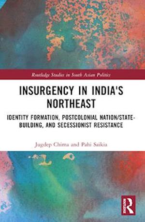 Cover for Chima, Jugdep (Hiram College, USA) · Insurgency in India's Northeast: Identity Formation, Postcolonial Nation / State-Building, and Secessionist Resistance - Routledge Studies in South Asian Politics (Paperback Book) (2024)