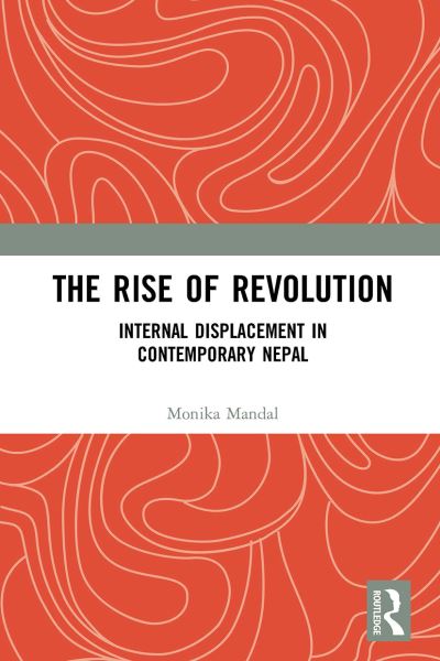 Cover for Monika Mandal · The Rise of Revolution: Internal Displacement in Contemporary Nepal (Paperback Book) (2024)