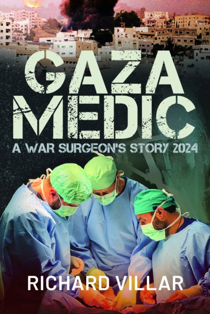 Cover for Richard Villar · Gaza Medic: A War Surgeon's Story 2024 (Hardcover Book) (2024)