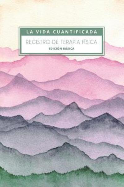 Cover for La Vida Cuantificada · Registro de terapia física : Edición básica (Paperback Bog) (2019)