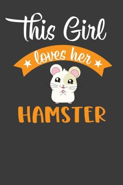 Cover for Frozen Cactus Designs · This Girl Loves Her Hamster : Cute Pet Rodent Animal Lover Gift (Paperback Book) (2019)