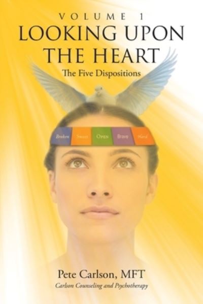 Cover for Pete Carlson Mft · Looking upon the Heart: Volume 1: The Five Dispositions (Paperback Book) (2020)