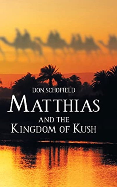 Matthias and the Kingdom of Kush - Don Schofield - Książki - Christian Faith Publishing, Inc - 9781098093204 - 29 marca 2021