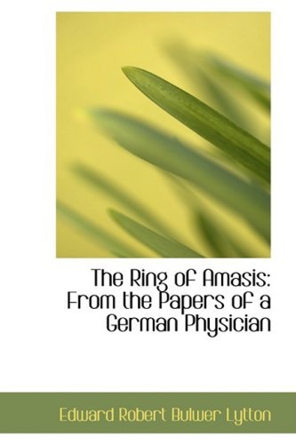The Ring of Amasis: from the Papers of a German Physician - Edward Robert Bulwer Lytton - Books - BiblioLife - 9781103917204 - April 6, 2009