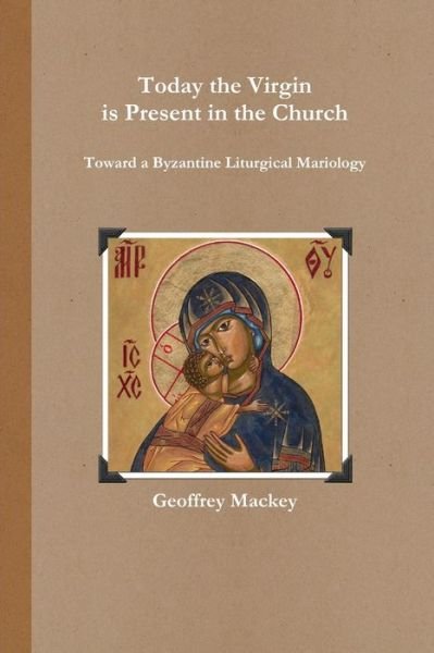 Cover for Geoffrey Mackey · Today the virgin is present in the church (Book) (2012)