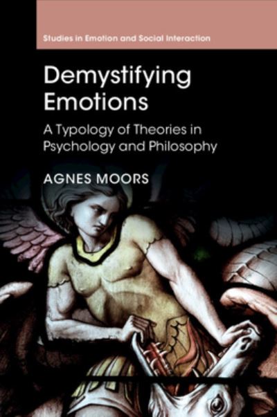 Cover for Moors, Agnes (KU Leuven, Belgium) · Demystifying Emotions: A Typology of Theories in Psychology and Philosophy - Studies in Emotion and Social Interaction (Paperback Book) (2024)