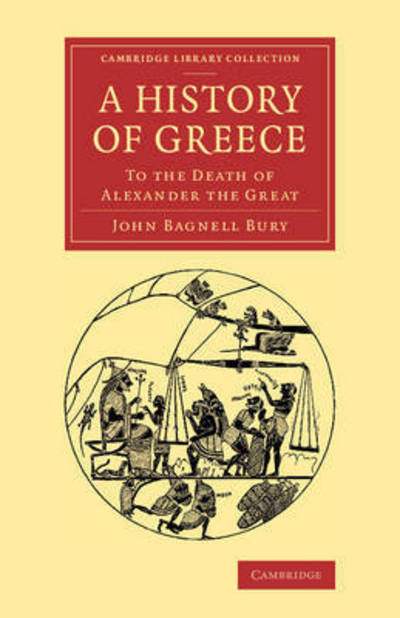 Cover for John Bagnell Bury · A History of Greece: To the Death of Alexander the Great - Cambridge Library Collection - Classics (Paperback Book) (2015)