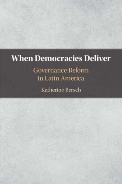 Cover for Bersch, Katherine (Davidson College, North Carolina) · When Democracies Deliver: Governance Reform in Latin America (Paperback Book) [New edition] (2022)