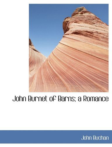 Cover for Buchan, John (The Surgery, Powys) · John Burnet of Barns; A Romance (Hardcover Book) (2009)