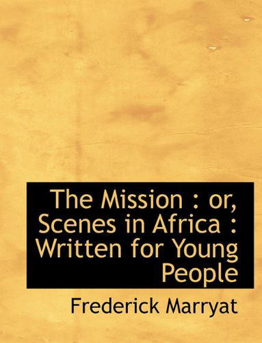 Cover for Captain Frederick Marryat · The Mission: Or, Scenes in Africa: Written for Young People (Paperback Book) [Large type / large print edition] (2009)