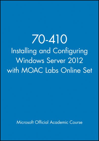 70-410 Installing and Configuring Windows Server 2012 with MOAC Labs Online Set - Microsoft Official Academic Course Series - Microsoft Official Academic Course - Libros - John Wiley & Sons Inc - 9781118656204 - 4 de octubre de 2024