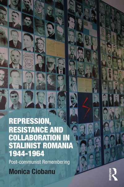 Cover for Ciobanu, Monica (Plattsburgh State University of New York, USA) · Repression, Resistance and Collaboration in Stalinist Romania 1944-1964: Post-communist Remembering - Memory Studies: Global Constellations (Innbunden bok) (2020)