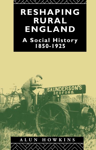 Cover for Howkins, Alun (University of Sussex, UK) · Reshaping Rural England: A Social History 1850-1925 (Hardcover Book) (2016)