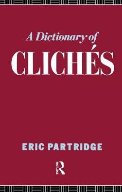 Cover for Eric Partridge · A Dictionary of Cliches (Hardcover Book) (2017)