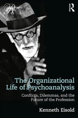 Cover for Eisold, Kenneth (William Alanson White Institute, New York City, USA) · The Organizational Life of Psychoanalysis: Conflicts, Dilemmas, and the Future of the Profession - Psychoanalysis in a New Key Book Series (Paperback Book) (2017)