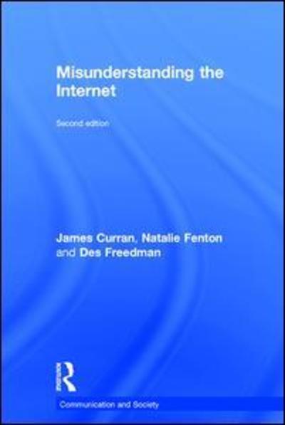 Cover for Curran, James (Goldsmiths, University of London, UK) · Misunderstanding the Internet - Communication and Society (Gebundenes Buch) (2016)