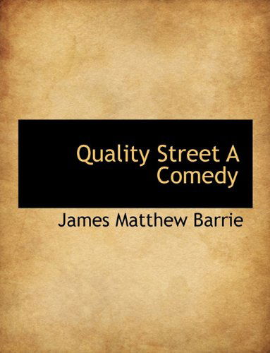 Cover for James Matthew Barrie · Quality Street a Comedy (Hardcover Book) (2010)