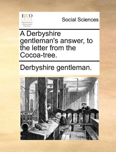Cover for Derbyshire Gentleman. · A Derbyshire Gentleman's Answer, to the Letter from the Cocoa-tree. (Paperback Book) (2010)