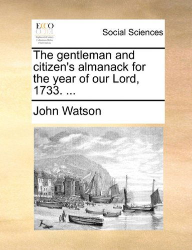 Cover for John Watson · The Gentleman and Citizen's Almanack for the Year of Our Lord, 1733. ... (Taschenbuch) (2010)