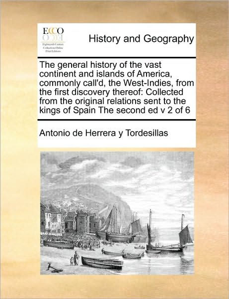 Cover for Antonio De Herrera Y Tordesillas · The General History of the Vast Continent and Islands of America, Commonly Call'd, the West-indies, from the First Discovery Thereof: Collected from the O (Paperback Book) (2010)