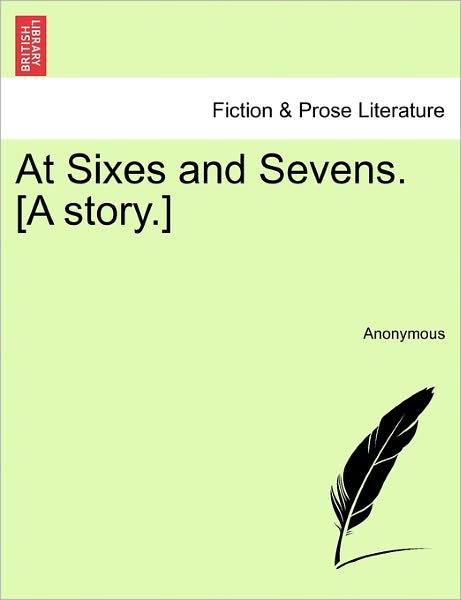 Cover for Anonymous · At Sixes and Sevens. [a Story.] (Paperback Bog) (2011)