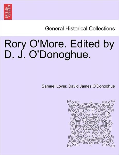 Rory O'more. Edited by D. J. O'donoghue. - Samuel Lover - Libros - British Library, Historical Print Editio - 9781241217204 - 1 de marzo de 2011