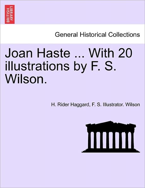 Cover for Sir H Rider Haggard · Joan Haste ... with 20 Illustrations by F. S. Wilson. (Paperback Book) (2011)