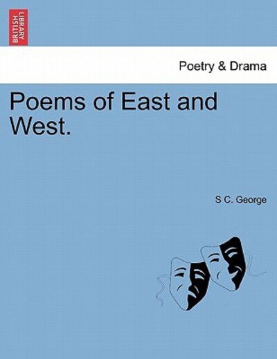 Cover for S C George · Poems of East and West. (Taschenbuch) (2011)