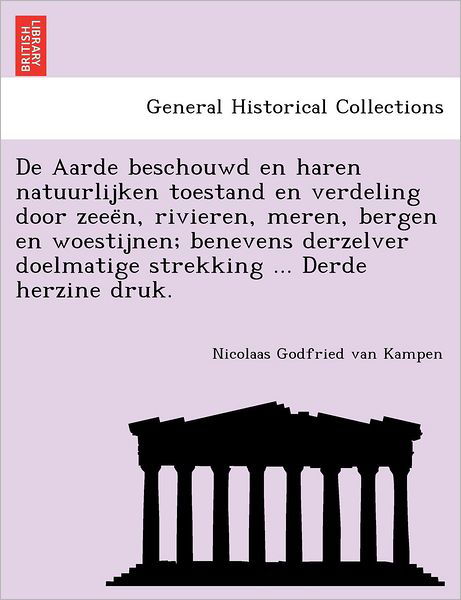 Cover for Nicolaas Godfried Van Kampen · De Aarde Beschouwd en Haren Natuurlijken Toestand en Verdeling Door Zeee N, Rivieren, Meren, Bergen en Woestijnen; Benevens Derzelver Doelmatige Strek (Paperback Bog) (2011)