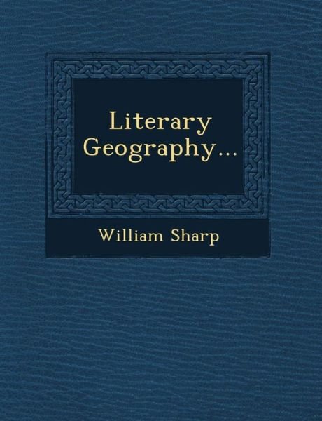Cover for William Sharp · Literary Geography... (Paperback Book) (2012)