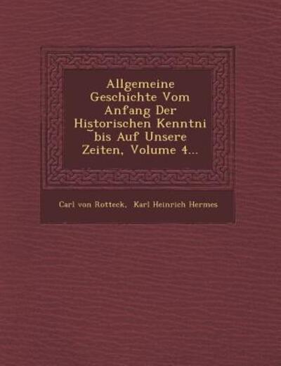 Cover for Carl Von Rotteck · Allgemeine Geschichte Vom Anfang Der Historischen Kenntni Bis Auf Unsere Zeiten, Volume 4... (Paperback Book) (2012)