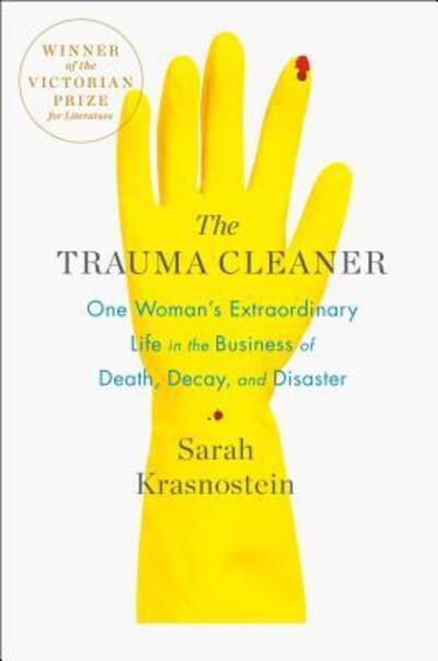 Cover for Sarah Krasnostein · The Trauma Cleaner: One Woman's Extraordinary Life in the Business of Death, Decay, and Disaster (Hardcover Book) [First U.S. edition. edition] (2018)