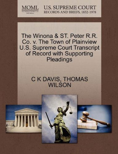 Cover for Thomas Wilson · The Winona &amp; St. Peter R.r. Co. V. the Town of Plainview U.s. Supreme Court Transcript of Record with Supporting Pleadings (Paperback Book) (2011)