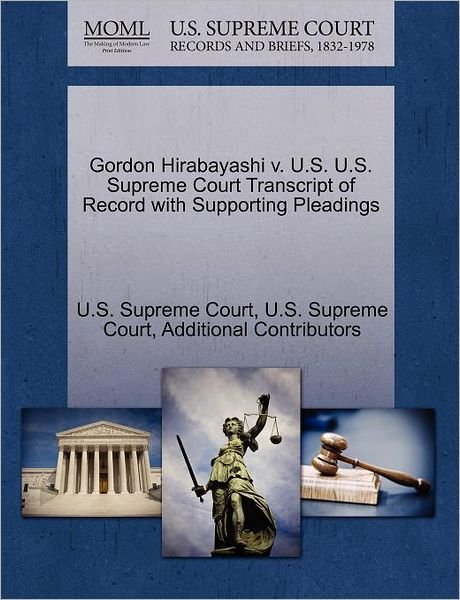 Cover for Additional Contributors · Gordon Hirabayashi V. U.s. U.s. Supreme Court Transcript of Record with Supporting Pleadings (Taschenbuch) (2011)